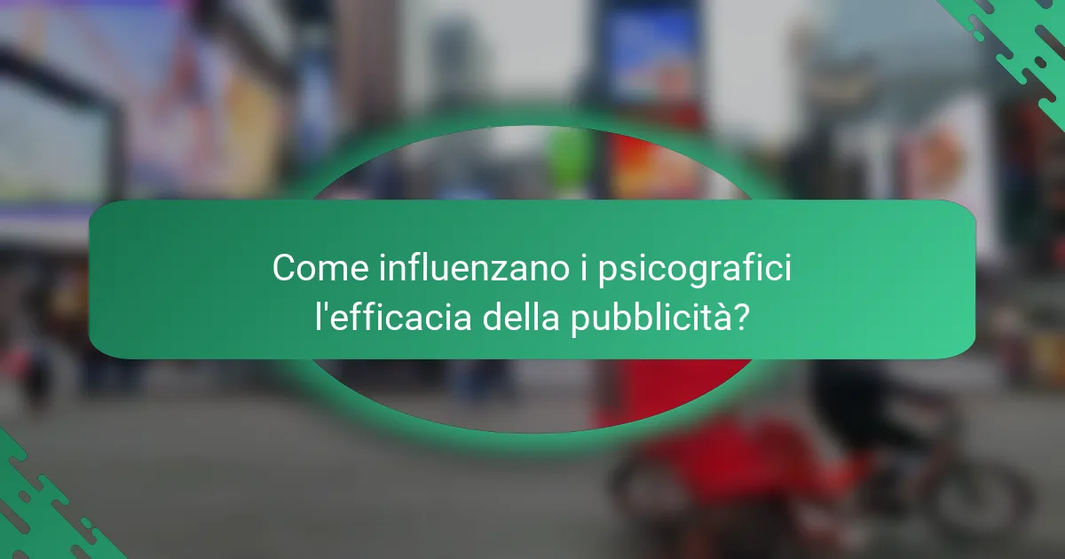 Come influenzano i psicografici l'efficacia della pubblicità?