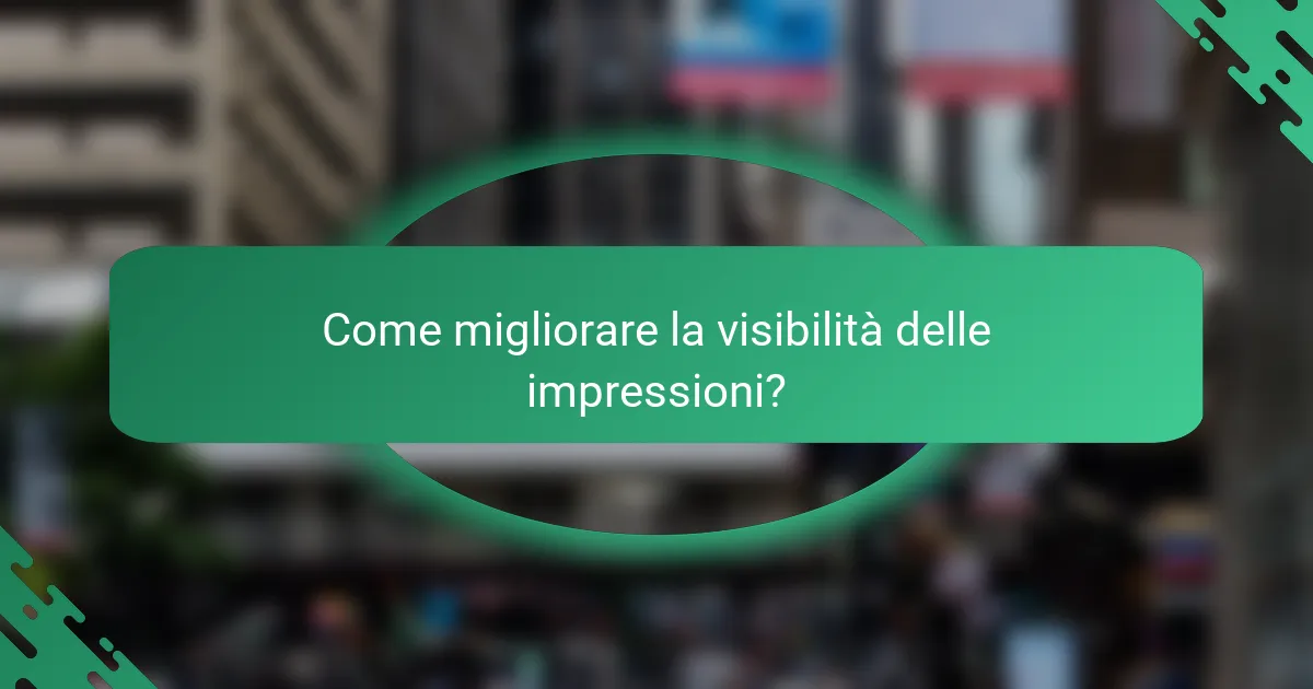 Come migliorare la visibilità delle impressioni?