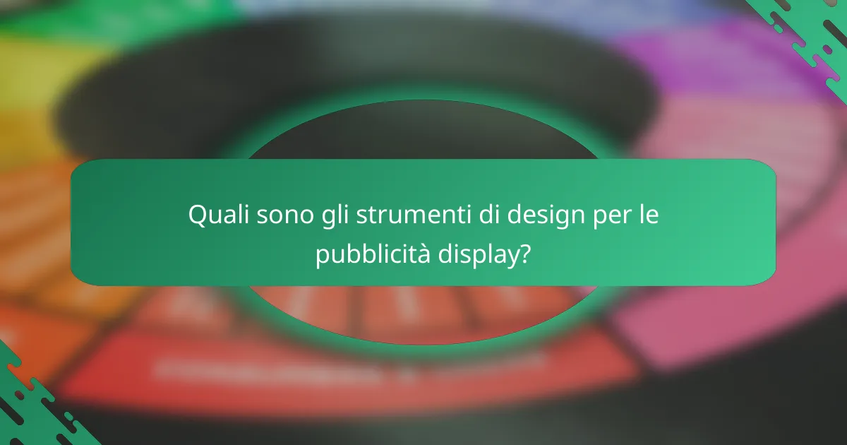 Quali sono gli strumenti di design per le pubblicità display?