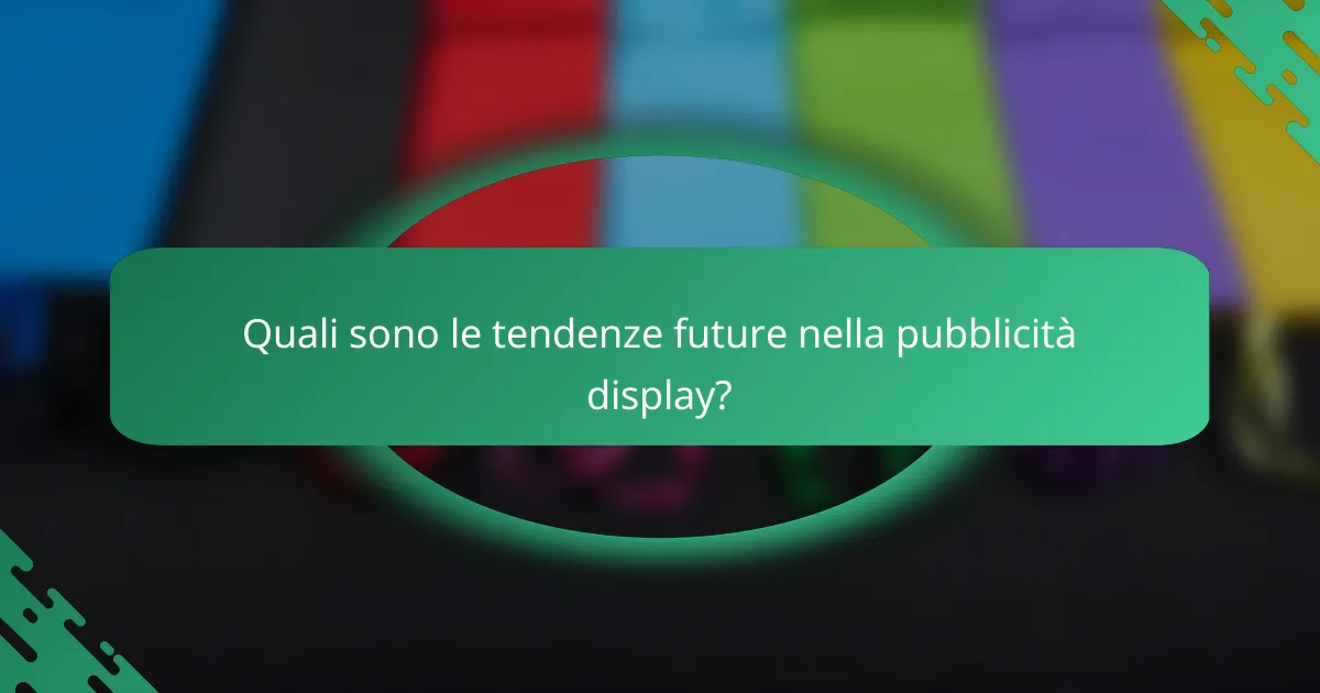 Quali sono le tendenze future nella pubblicità display?