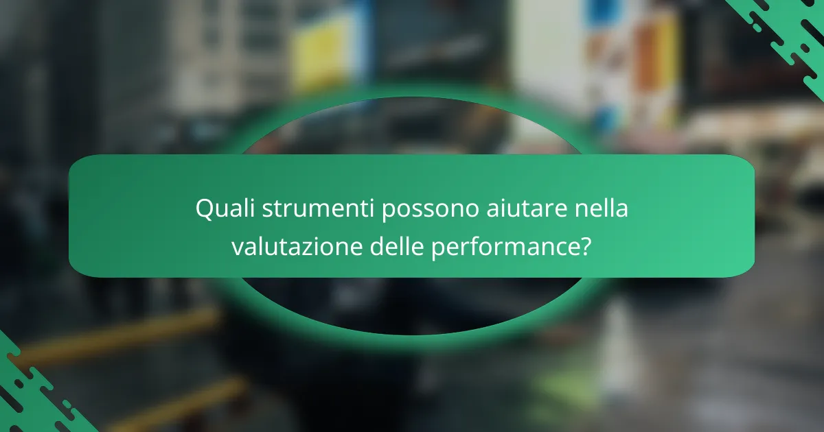 Quali strumenti possono aiutare nella valutazione delle performance?
